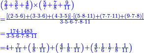 {\color{blue}{\begin{align}&\scriptstyle\left(\frac{2}{3}+\frac{3}{5}+\frac{4}{6}\right)\times\left(\frac{5}{7}+\frac{7}{8}+\frac{9}{11}\right)\\&\scriptstyle=\frac{\left[\left(2\sdot5\sdot6\right)+\left(3\sdot3\sdot6\right)+\left(4\sdot3\sdot5\right)\right]\sdot\left[\left(5\sdot8\sdot11\right)+\left(7\sdot7\sdot11\right)+\left(9\sdot7\sdot8\right)\right]}{3\sdot5\sdot6\sdot7\sdot8\sdot11}\\&\scriptstyle=\frac{174\sdot1483}{3\sdot5\sdot6\sdot7\sdot8\sdot11}\\&\scriptstyle=4+\frac{7}{11}+\left(\frac{1}{8}\sdot\frac{1}{11}\right)+\left(\frac{4}{7}\sdot\frac{1}{8}\sdot\frac{1}{11}\right)+\left(\frac{4}{5}\sdot\frac{1}{6}\sdot\frac{1}{7}\sdot\frac{1}{8}\sdot\frac{1}{11}\right)\\\end{align}}}
