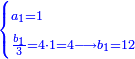 \scriptstyle{\color{blue}{\begin{cases}\scriptstyle a_1=1 \\\scriptstyle \frac{b_1}{3}=4\sdot1=4\longrightarrow b_1=12\end{cases}}}