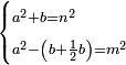 \scriptstyle\begin{cases}\scriptstyle a^2+b=n^2\\\scriptstyle a^2-\left(b+\frac{1}{2}b\right)=m^2\end{cases}