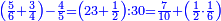 \scriptstyle{\color{blue}{\left(\frac{5}{6}+\frac{3}{4}\right)-\frac{4}{5}=\left(23+\frac{1}{2}\right):30=\frac{7}{10}+\left(\frac{1}{2}\sdot\frac{1}{6}\right)}}