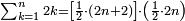 \scriptstyle\sum_{k=1}^n 2k =\left[\frac{1}{2}\sdot\left(2n+2\right)\right]\sdot\left(\frac{1}{2}\sdot{2n}\right)