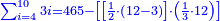 \scriptstyle{\color{blue}{\sum_{i=4}^{10} 3i=465-\left[\left[\frac{1}{2}\sdot\left(12-3\right)\right]\sdot\left(\frac{1}{3}\sdot12\right)\right]}}