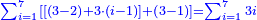 \scriptstyle{\color{blue}{\sum_{i=1}^{7} \left[\left[\left(3-2\right)+3\sdot\left(i-1\right)\right]+\left(3-1\right)\right]=\sum_{i=1}^{7} 3i}}
