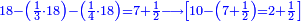\scriptstyle{\color{blue}{18-\left(\frac{1}{3}\sdot18\right)-\left(\frac{1}{4}\sdot18\right)=7+\frac{1}{2}\longrightarrow\left[10-\left(7+\frac{1}{2}\right)=2+\frac{1}{2}\right]}}