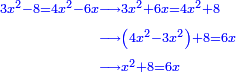 \scriptstyle{\color{blue}{\begin{align}\scriptstyle3x^2-8=4x^2-6x&\scriptstyle\longrightarrow3x^2+6x=4x^2+8\\&\scriptstyle\longrightarrow\left(4x^2-3x^2\right)+8=6x\\&\scriptstyle\longrightarrow x^2+8=6x\\\end{align}}}