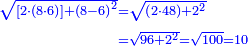 \scriptstyle{\color{blue}{\begin{align}\scriptstyle\sqrt{\left[2\sdot\left(8\sdot6\right)\right]+\left(8-6\right)^2}&\scriptstyle=\sqrt{\left(2\sdot48\right)+2^2}\\&\scriptstyle=\sqrt{96+2^2}=\sqrt{100}=10\\\end{align}}}