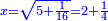 \scriptstyle{\color{blue}{x=\sqrt{5+\frac{1}{16}}=2+\frac{1}{4}}}