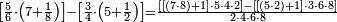 \scriptstyle\left[\frac{5}{6}\sdot\left(7+\frac{1}{8}\right)\right]-\left[\frac{3}{4}\sdot\left(5+\frac{1}{2}\right)\right]=\frac{\left[\left[\left(7\sdot8\right)+1\right]\sdot5\sdot4\sdot2\right]-\left[\left[\left(5\sdot2\right)+1\right]\sdot3\sdot6\sdot8\right]}{2\sdot4\sdot6\sdot8}