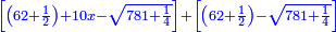 \scriptstyle{\color{blue}{\left[\left(62+\frac{1}{2}\right)+10x-\sqrt{781+\frac{1}{4}}\right]+\left[\left(62+\frac{1}{2}\right)-\sqrt{781+\frac{1}{4}}\right]}}