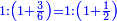 \scriptstyle{\color{blue}{1:\left(1+\frac{3}{6}\right)=1:\left(1+\frac{1}{2}\right)}}