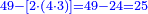 \scriptstyle{\color{blue}{49-\left[2\sdot\left(4\sdot3\right)\right]=49-24=25}}