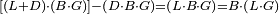 \scriptstyle\left[\left(L+D\right)\sdot\left(B\sdot G\right)\right]-\left(D\sdot B\sdot G\right)=\left(L\sdot B\sdot G\right)=B\sdot\left(L\sdot G\right)