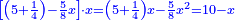 \scriptstyle{\color{blue}{\left[\left(5+\frac{1}{4}\right)-\frac{5}{8}x\right]\sdot x=\left(5+\frac{1}{4}\right)x-\frac{5}{8}x^2=10-x}}