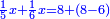 \scriptstyle{\color{blue}{\frac{1}{5}x+\frac{1}{6}x=8+\left(8-6\right)}}