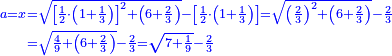 \scriptstyle{\color{blue}{\begin{align}\scriptstyle a=x&\scriptstyle=\sqrt{\left[\frac{1}{2}\sdot\left(1+\frac{1}{3}\right)\right]^2+\left(6+\frac{2}{3}\right)}-\left[\frac{1}{2}\sdot\left(1+\frac{1}{3}\right)\right]=\sqrt{\left(\frac{2}{3}\right)^2+\left(6+\frac{2}{3}\right)}-\frac{2}{3}\\&\scriptstyle=\sqrt{\frac{4}{9}+\left(6+\frac{2}{3}\right)}-\frac{2}{3}=\sqrt{7+\frac{1}{9}}-\frac{2}{3}\\\end{align}}}