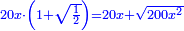 \scriptstyle{\color{blue}{20x\sdot\left(1+\sqrt{\frac{1}{2}}\right)=20x+\sqrt{200x^2}}}