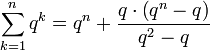 \sum_{k=1}^n q^k=q^n+\frac{q\sdot\left(q^n-q\right)}{q^2-q}