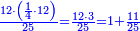 \scriptstyle{\color{blue}{\frac{12\sdot\left(\frac{1}{4}\sdot12\right)}{25}=\frac{12\sdot3}{25}=1+\frac{11}{25}}}