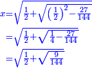 \scriptstyle{\color{blue}{\begin{align}\scriptstyle x&\scriptstyle=\sqrt{\frac{1}{2}+\sqrt{\left(\frac{1}{2}\right)^2-\frac{27}{144}}}\\&\scriptstyle=\sqrt{\frac{1}{2}+\sqrt{\frac{1}{4}-\frac{27}{144}}}\\&\scriptstyle=\sqrt{\frac{1}{2}+\sqrt{\frac{9}{144}}}\\\end{align}}}