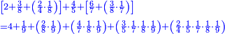 \scriptstyle{\color{blue}{\begin{align}&\scriptstyle\left[2+\frac{3}{8}+\left(\frac{2}{4}\sdot\frac{1}{8}\right)\right]+\frac{4}{5}+\left[\frac{6}{7}+\left(\frac{3}{8}\sdot\frac{1}{7}\right)\right]\\&\scriptstyle=4+\frac{1}{9}+\left(\frac{2}{8}\sdot\frac{1}{9}\right)+\left(\frac{4}{7}\sdot\frac{1}{8}\sdot\frac{1}{9}\right)+\left(\frac{3}{5}\sdot\frac{1}{7}\sdot\frac{1}{8}\sdot\frac{1}{9}\right)+\left(\frac{2}{4}\sdot\frac{1}{5}\sdot\frac{1}{7}\sdot\frac{1}{8}\sdot\frac{1}{9}\right)\\\end{align}}}