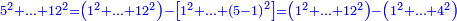 \scriptstyle{\color{blue}{5^2+\ldots+12^2=\left(1^2+\ldots+12^2\right)-\left[1^2+\ldots+\left(5-1\right)^2\right]=\left(1^2+\ldots+12^2\right)-\left(1^2+\ldots+4^2\right)}}
