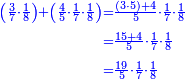 \scriptstyle{\color{blue}{\begin{align}\scriptstyle\left(\frac{3}{7}\sdot\frac{1}{8}\right)+\left(\frac{4}{5}\sdot\frac{1}{7}\sdot\frac{1}{8}\right)&\scriptstyle=\frac{\left(3\sdot5\right)+4}{5}\sdot\frac{1}{7}\sdot\frac{1}{8}\\&\scriptstyle=\frac{15+4}{5}\sdot\frac{1}{7}\sdot\frac{1}{8}\\&\scriptstyle=\frac{19}{5}\sdot\frac{1}{7}\sdot\frac{1}{8}\\\end{align}}}