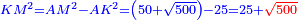 \scriptstyle{\color{blue}{KM^2=AM^2-AK^2=\left(50+\sqrt{500}\right)-25=25+{\color{red}{\sqrt{500}}}}}