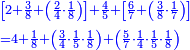 \scriptstyle{\color{blue}{\begin{align}&\scriptstyle\left[2+\frac{3}{8}+\left(\frac{2}{4}\sdot\frac{1}{8}\right)\right]+\frac{4}{5}+\left[\frac{6}{7}+\left(\frac{3}{8}\sdot\frac{1}{7}\right)\right]\\&\scriptstyle=4+\frac{1}{8}+\left(\frac{3}{4}\sdot\frac{1}{5}\sdot\frac{1}{8}\right)+\left(\frac{5}{7}\sdot\frac{1}{4}\sdot\frac{1}{5}\sdot\frac{1}{8}\right)\\\end{align}}}