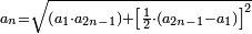 \scriptstyle a_n=\sqrt{\left(a_1\sdot a_{2n-1}\right)+\left[\frac{1}{2}\sdot\left(a_{2n-1}-a_1\right)\right]^2}