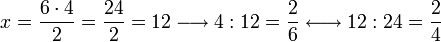 x=\frac{6\sdot{4}}{2}=\frac{24}{2}=12\longrightarrow 4:12=\frac{2}{6}\longleftrightarrow 12:24=\frac{2}{4}