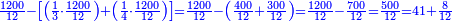 \scriptstyle{\color{blue}{\frac{1200}{12}-\left[\left(\frac{1}{3}\sdot\frac{1200}{12}\right)+\left(\frac{1}{4}\sdot\frac{1200}{12}\right)\right]=\frac{1200}{12}-\left(\frac{400}{12}+\frac{300}{12}\right)=\frac{1200}{12}-\frac{700}{12}=\frac{500}{12}=41+\frac{8}{12}}}