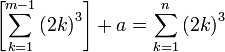 \left[\sum_{k=1}^{m-1}\left(2k\right)^3\right]+a=\sum_{k=1}^n\left(2k\right)^3