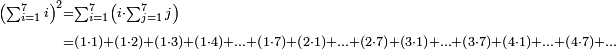 \scriptstyle\begin{align}\scriptstyle\left(\sum_{i=1}^{7} i\right)^2&\scriptstyle=\sum_{i=1}^{7} \left(i\sdot\sum_{j=1}^{7} j\right)\\&\scriptstyle=\left(1\sdot1\right)+\left(1\sdot2\right)+\left(1\sdot3\right)+\left(1\sdot4\right)+\ldots+\left(1\sdot7\right)+\left(2\sdot1\right)+\ldots+\left(2\sdot7\right)+\left(3\sdot1\right)+\ldots+\left(3\sdot7\right)+\left(4\sdot1\right)+\ldots+\left(4\sdot7\right)+\ldots\\\end{align}