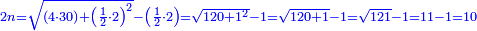\scriptstyle{\color{blue}{2n=\sqrt{\left(4\sdot30\right)+\left(\frac{1}{2}\sdot2\right)^2}-\left(\frac{1}{2}\sdot2\right)=\sqrt{120+1^2}-1=\sqrt{120+1}-1=\sqrt{121}-1=11-1=10}}