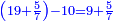 \scriptstyle{\color{blue}{\left(19+\frac{5}{7}\right)-10=9+\frac{5}{7}}}