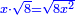 \scriptstyle{\color{blue}{x\sdot\sqrt{8}=\sqrt{8x^2}}}