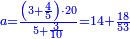 \scriptstyle{\color{blue}{a=\frac{\left(3+\frac{4}{5}\right)\sdot20}{5+\frac{3}{10}}=14+\frac{18}{53}}}