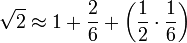 \sqrt{2}\approx1+\frac{2}{6}+\left(\frac{1}{2}\sdot\frac{1}{6}\right)