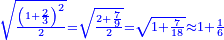 \scriptstyle{\color{blue}{\sqrt{\frac{\left(1+\frac{2}{3}\right)^2}{2}}=\sqrt{\frac{2+\frac{7}{9}}{2}}=\sqrt{1+\frac{7}{18}}\approx1+\frac{1}{6}}}
