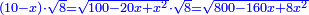 \scriptstyle{\color{blue}{\left(10-x\right)\sdot\sqrt{8}=\sqrt{100-20x+x^2}\sdot\sqrt{8}=\sqrt{800-160x+8x^2}}}