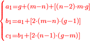 \scriptstyle{\color{red}{\begin{cases}\scriptstyle a_1=g+\left(m-n\right)+\left[\left(n-2\right)\sdot m\sdot g\right]\\\scriptstyle b_1=a_1+\left[2\sdot\left(m-n\right)\sdot\left(g-1\right)\right]\\\scriptstyle c_1=b_1+\left[2\sdot\left(n-1\right)\sdot\left(g-m\right)\right]\end{cases}}}