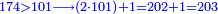 {\color{blue}{\scriptstyle174>101\longrightarrow\left(2\sdot101\right)+1=202+1=203}}
