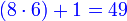 {\color{blue}{\left(8\sdot6\right)+1=49}}