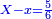 \scriptstyle{\color{blue}{X-x=\frac{5}{6}}}