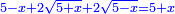 \scriptstyle{\color{blue}{5-x+2\sqrt{5+x}+2\sqrt{5-x}=5+x}}