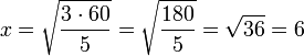 x=\sqrt{\frac{3\sdot60}{5}}=\sqrt{\frac{180}{5}}=\sqrt{36}=6