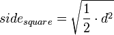 side_{square}=\sqrt{\frac{1}{2}\sdot d^2}