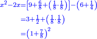 \scriptstyle{\color{blue}{\begin{align}\scriptstyle x^2-2x&\scriptstyle=\left[9+\frac{6}{8}+\left(\frac{1}{8}\sdot\frac{1}{8}\right)\right]-\left(6+\frac{1}{4}\right)\\&\scriptstyle=3+\frac{1}{2}+\left(\frac{1}{8}\sdot\frac{1}{8}\right)\\&\scriptstyle=\left(1+\frac{7}{8}\right)^2\\\end{align}}}