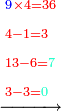 \scriptstyle\xrightarrow{{\color{red}{\begin{align}&\scriptstyle{\color{blue}{9}}\times4=36\\&\scriptstyle4-1=3\\&\scriptstyle13-6={\color{Turquoise}{7}}\\&\scriptstyle3-3={\color{Turquoise}{0}}\\\end{align}}}}