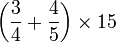 \left(\frac{3}{4}+\frac{4}{5}\right)\times15